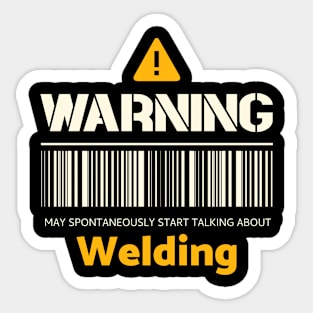 Warning may spontaneously start talking about welding Sticker